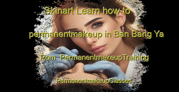 Skinart Learn how to permanentmakeup in Ban Bang Ya Rom | #PermanentmakeupTraining #PermanentmakeupClasses #SkinartTraining-Thailand