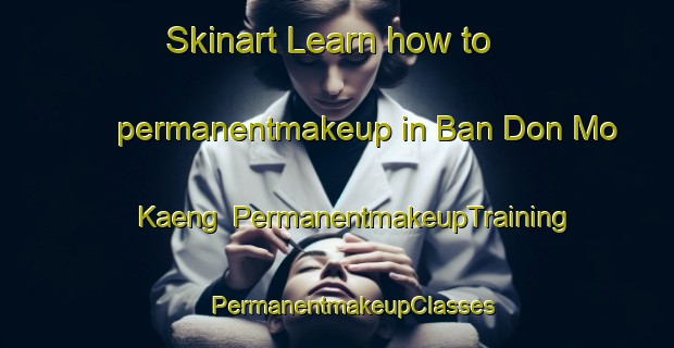 Skinart Learn how to permanentmakeup in Ban Don Mo Kaeng | #PermanentmakeupTraining #PermanentmakeupClasses #SkinartTraining-Thailand