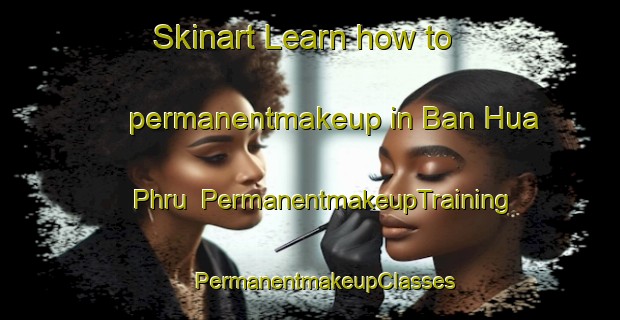 Skinart Learn how to permanentmakeup in Ban Hua Phru | #PermanentmakeupTraining #PermanentmakeupClasses #SkinartTraining-Thailand