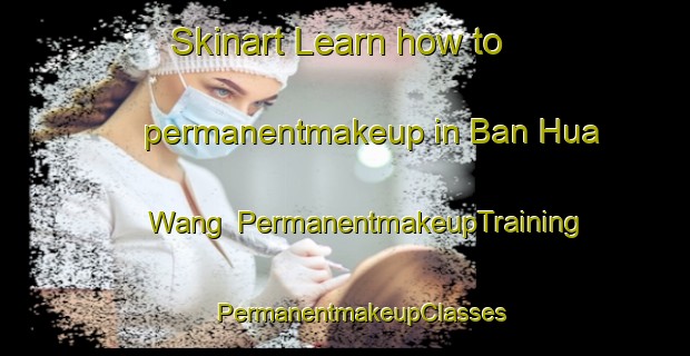 Skinart Learn how to permanentmakeup in Ban Hua Wang | #PermanentmakeupTraining #PermanentmakeupClasses #SkinartTraining-Thailand