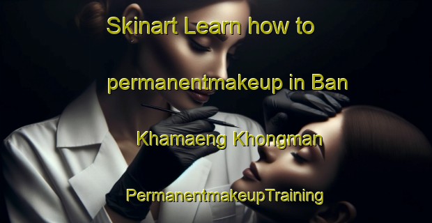 Skinart Learn how to permanentmakeup in Ban Khamaeng Khongman | #PermanentmakeupTraining #PermanentmakeupClasses #SkinartTraining-Thailand