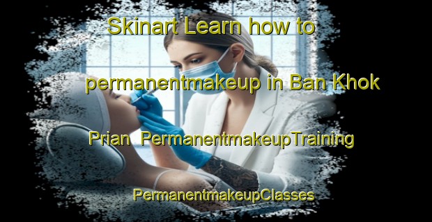 Skinart Learn how to permanentmakeup in Ban Khok Prian | PermanentmakeupTraining | PermanentmakeupClasses | SkinartTraining-Thailand
