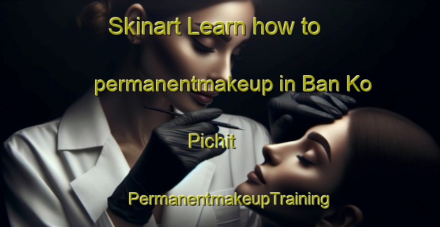 Skinart Learn how to permanentmakeup in Ban Ko Pichit | #PermanentmakeupTraining #PermanentmakeupClasses #SkinartTraining-Thailand