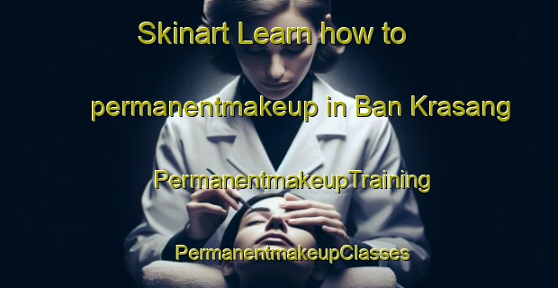 Skinart Learn how to permanentmakeup in Ban Krasang | #PermanentmakeupTraining #PermanentmakeupClasses #SkinartTraining-Thailand