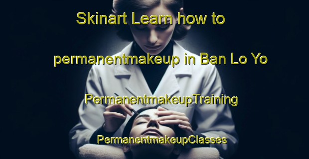 Skinart Learn how to permanentmakeup in Ban Lo Yo | #PermanentmakeupTraining #PermanentmakeupClasses #SkinartTraining-Thailand