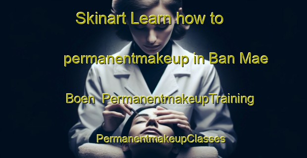 Skinart Learn how to permanentmakeup in Ban Mae Boen | #PermanentmakeupTraining #PermanentmakeupClasses #SkinartTraining-Thailand