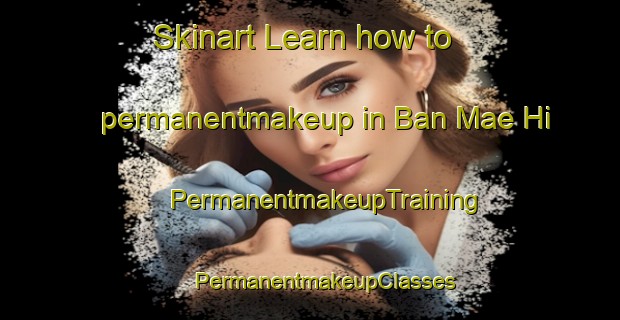 Skinart Learn how to permanentmakeup in Ban Mae Hi | #PermanentmakeupTraining #PermanentmakeupClasses #SkinartTraining-Thailand