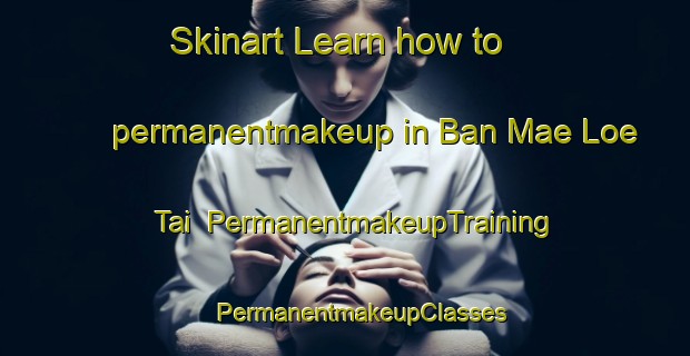 Skinart Learn how to permanentmakeup in Ban Mae Loe Tai | #PermanentmakeupTraining #PermanentmakeupClasses #SkinartTraining-Thailand