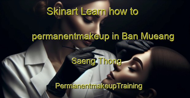 Skinart Learn how to permanentmakeup in Ban Mueang Saeng Thong | #PermanentmakeupTraining #PermanentmakeupClasses #SkinartTraining-Thailand