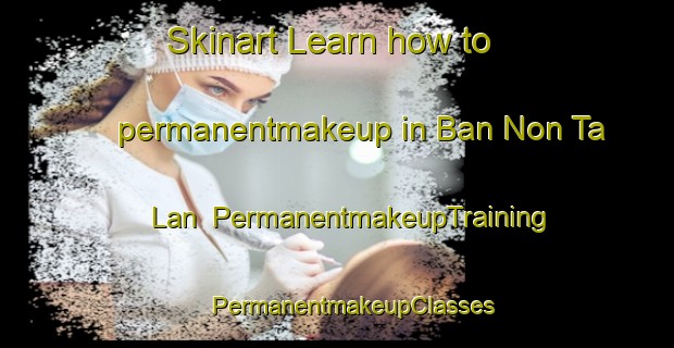 Skinart Learn how to permanentmakeup in Ban Non Ta Lan | #PermanentmakeupTraining #PermanentmakeupClasses #SkinartTraining-Thailand