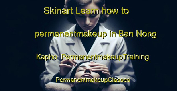 Skinart Learn how to permanentmakeup in Ban Nong Kapho | #PermanentmakeupTraining #PermanentmakeupClasses #SkinartTraining-Thailand