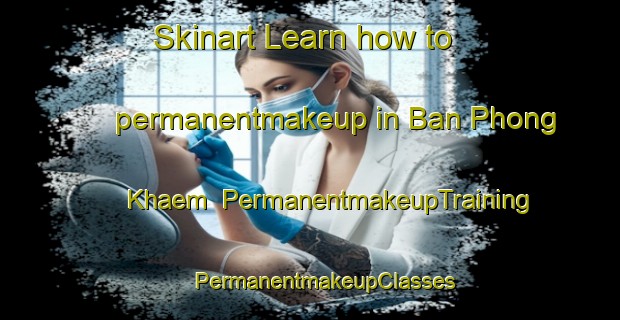 Skinart Learn how to permanentmakeup in Ban Phong Khaem | #PermanentmakeupTraining #PermanentmakeupClasses #SkinartTraining-Thailand