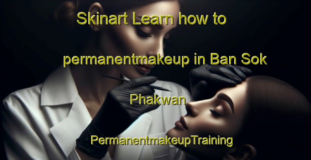 Skinart Learn how to permanentmakeup in Ban Sok Phakwan | #PermanentmakeupTraining #PermanentmakeupClasses #SkinartTraining-Thailand