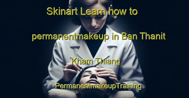 Skinart Learn how to permanentmakeup in Ban Thanit Kham Thiang | #PermanentmakeupTraining #PermanentmakeupClasses #SkinartTraining-Thailand