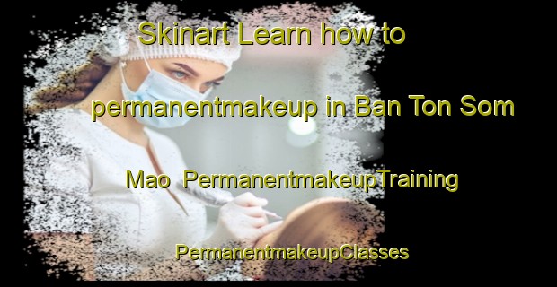 Skinart Learn how to permanentmakeup in Ban Ton Som Mao | #PermanentmakeupTraining #PermanentmakeupClasses #SkinartTraining-Thailand