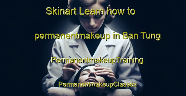 Skinart Learn how to permanentmakeup in Ban Tung | #PermanentmakeupTraining #PermanentmakeupClasses #SkinartTraining-Thailand