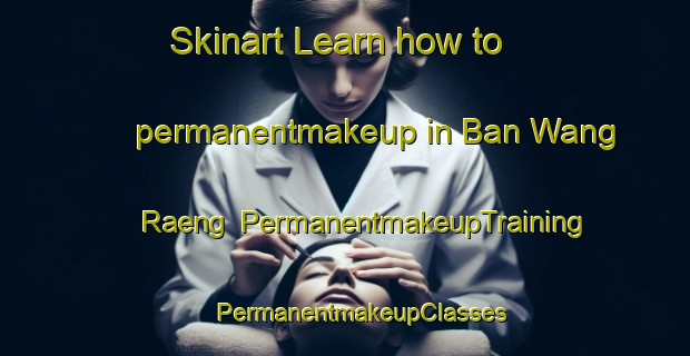 Skinart Learn how to permanentmakeup in Ban Wang Raeng | #PermanentmakeupTraining #PermanentmakeupClasses #SkinartTraining-Thailand