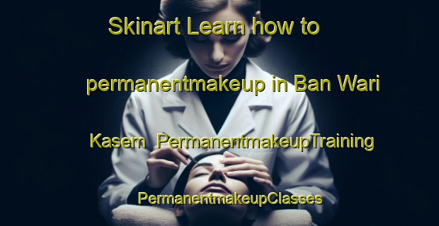 Skinart Learn how to permanentmakeup in Ban Wari Kasem | #PermanentmakeupTraining #PermanentmakeupClasses #SkinartTraining-Thailand