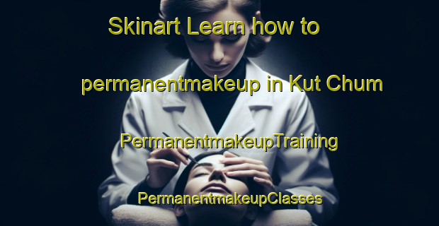 Skinart Learn how to permanentmakeup in Kut Chum | #PermanentmakeupTraining #PermanentmakeupClasses #SkinartTraining-Thailand