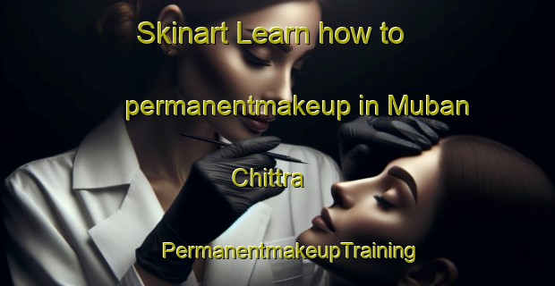 Skinart Learn how to permanentmakeup in Muban Chittra | #PermanentmakeupTraining #PermanentmakeupClasses #SkinartTraining-Thailand