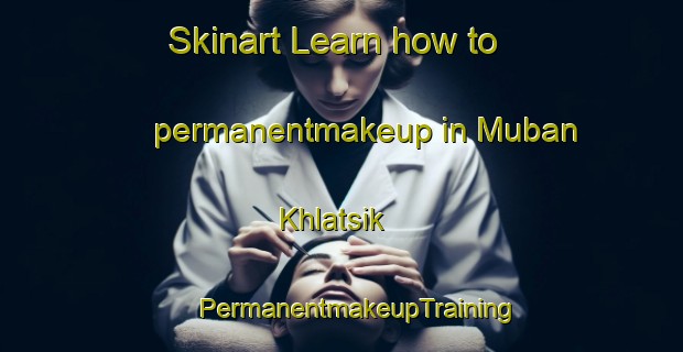 Skinart Learn how to permanentmakeup in Muban Khlatsik | #PermanentmakeupTraining #PermanentmakeupClasses #SkinartTraining-Thailand