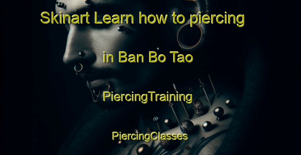 Skinart Learn how to piercing in Ban Bo Tao | #PiercingTraining #PiercingClasses #SkinartTraining-Thailand