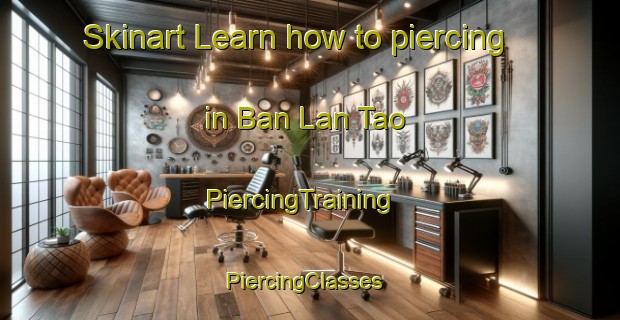 Skinart Learn how to piercing in Ban Lan Tao | PiercingTraining | PiercingClasses | SkinartTraining-Thailand