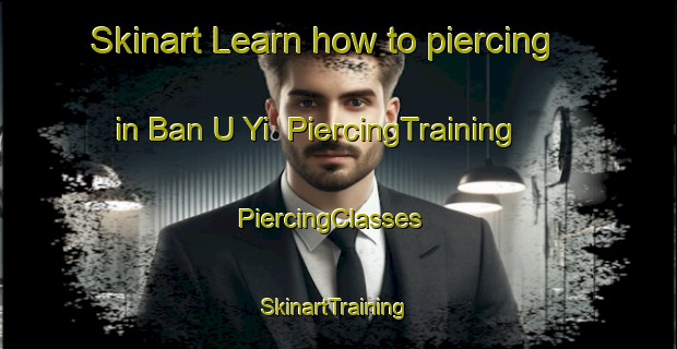 Skinart Learn how to piercing in Ban U Yi | PiercingTraining | PiercingClasses | SkinartTraining-Thailand