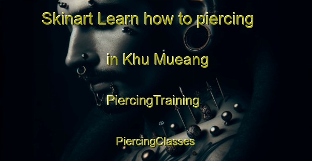 Skinart Learn how to piercing in Khu Mueang | #PiercingTraining #PiercingClasses #SkinartTraining-Thailand