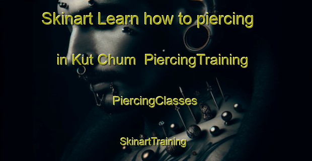 Skinart Learn how to piercing in Kut Chum | #PiercingTraining #PiercingClasses #SkinartTraining-Thailand