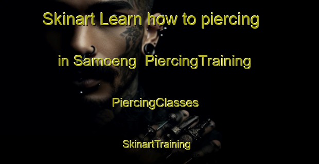Skinart Learn how to piercing in Samoeng | PiercingTraining | PiercingClasses | SkinartTraining-Thailand