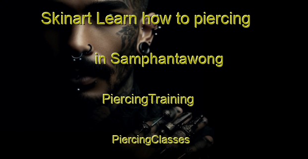 Skinart Learn how to piercing in Samphantawong | PiercingTraining | PiercingClasses | SkinartTraining-Thailand