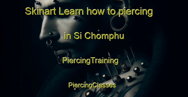 Skinart Learn how to piercing in Si Chomphu | PiercingTraining | PiercingClasses | SkinartTraining-Thailand