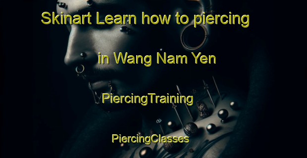 Skinart Learn how to piercing in Wang Nam Yen | PiercingTraining | PiercingClasses | SkinartTraining-Thailand