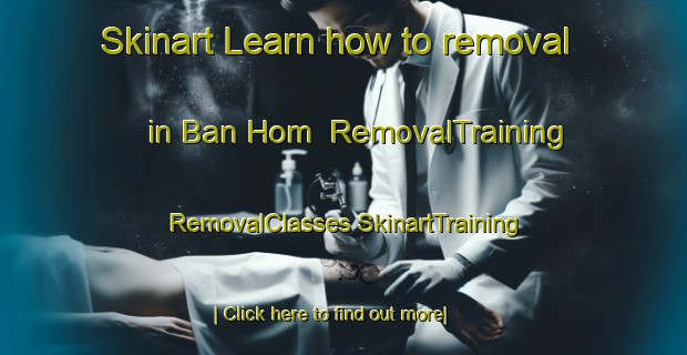 Skinart Learn how to removal in Ban Hom | #RemovalTraining #RemovalClasses #SkinartTraining-Thailand