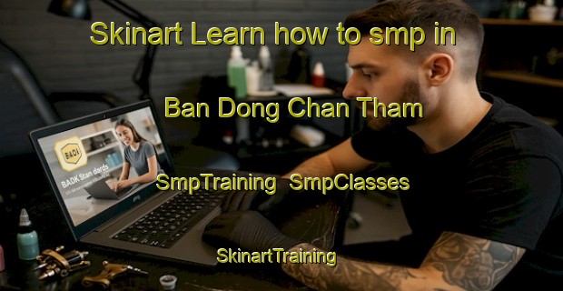 Skinart Learn how to smp in Ban Dong Chan Tham | SmpTraining | SmpClasses | SkinartTraining-Thailand