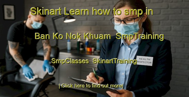 Skinart Learn how to smp in Ban Ko Nok Khuam | SmpTraining | SmpClasses | SkinartTraining-Thailand