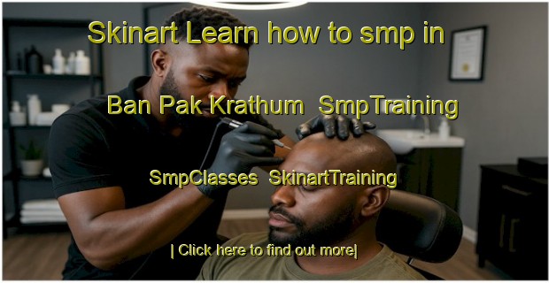 Skinart Learn how to smp in Ban Pak Krathum | SmpTraining | SmpClasses | SkinartTraining-Thailand