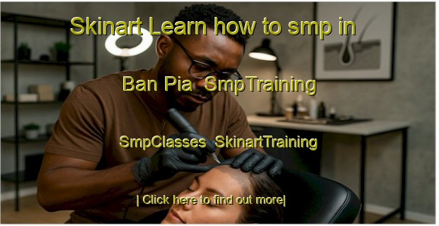 Skinart Learn how to smp in Ban Pia | SmpTraining | SmpClasses | SkinartTraining-Thailand