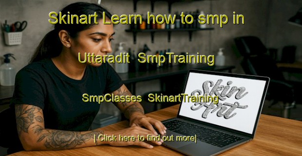Skinart Learn how to smp in Uttaradit | SmpTraining | SmpClasses | SkinartTraining-Thailand