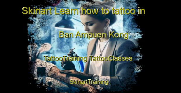 Skinart Learn how to tattoo in Ban Ampuen Kong | #TattooTraining #TattooClasses #SkinartTraining-Thailand