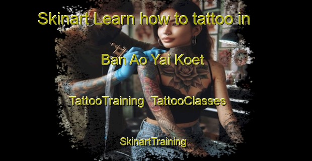 Skinart Learn how to tattoo in Ban Ao Yai Koet | TattooTraining | TattooClasses | SkinartTraining-Thailand