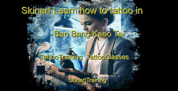 Skinart Learn how to tattoo in Ban Bang Kaeo Tai | TattooTraining | TattooClasses | SkinartTraining-Thailand