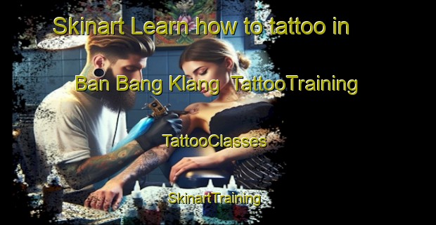 Skinart Learn how to tattoo in Ban Bang Klang | TattooTraining | TattooClasses | SkinartTraining-Thailand