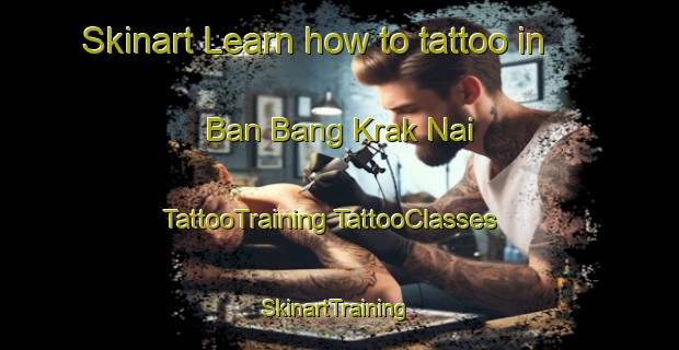 Skinart Learn how to tattoo in Ban Bang Krak Nai | #TattooTraining #TattooClasses #SkinartTraining-Thailand