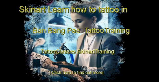 Skinart Learn how to tattoo in Ban Bang Pae | #TattooTraining #TattooClasses #SkinartTraining-Thailand