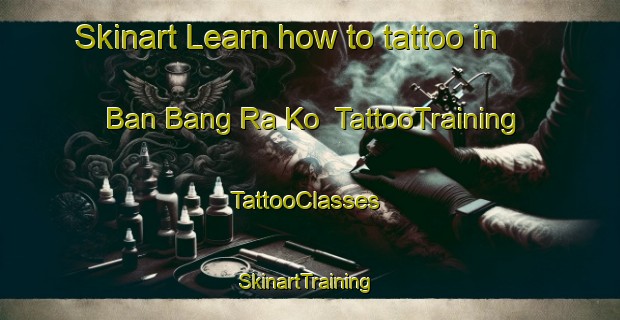Skinart Learn how to tattoo in Ban Bang Ra Ko | TattooTraining | TattooClasses | SkinartTraining-Thailand