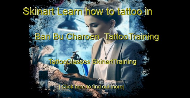 Skinart Learn how to tattoo in Ban Bu Charoen | #TattooTraining #TattooClasses #SkinartTraining-Thailand