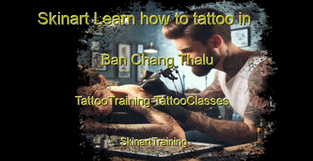 Skinart Learn how to tattoo in Ban Chang Thalu | #TattooTraining #TattooClasses #SkinartTraining-Thailand