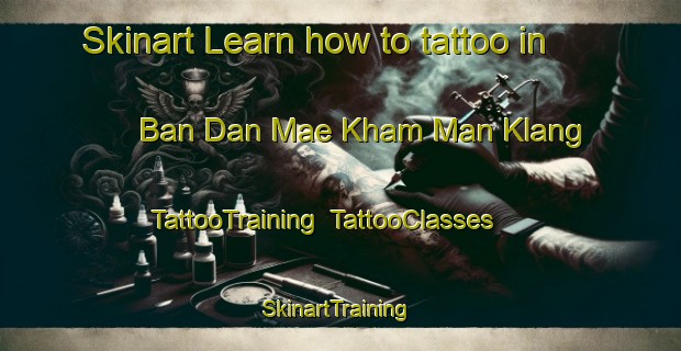 Skinart Learn how to tattoo in Ban Dan Mae Kham Man Klang | TattooTraining | TattooClasses | SkinartTraining-Thailand